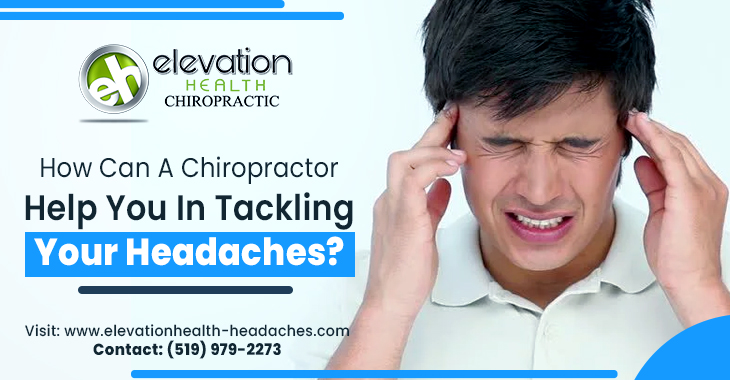 How Can a Chiropractor Help You In Tackling Your Headaches?