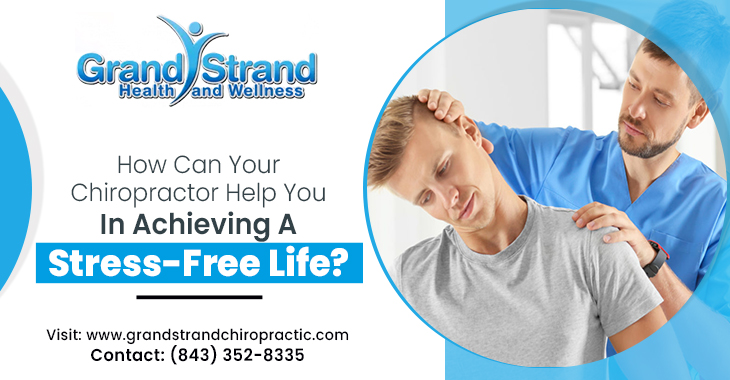 How Can Your Chiropractor Help You In Achieving a Stress-Free Life?