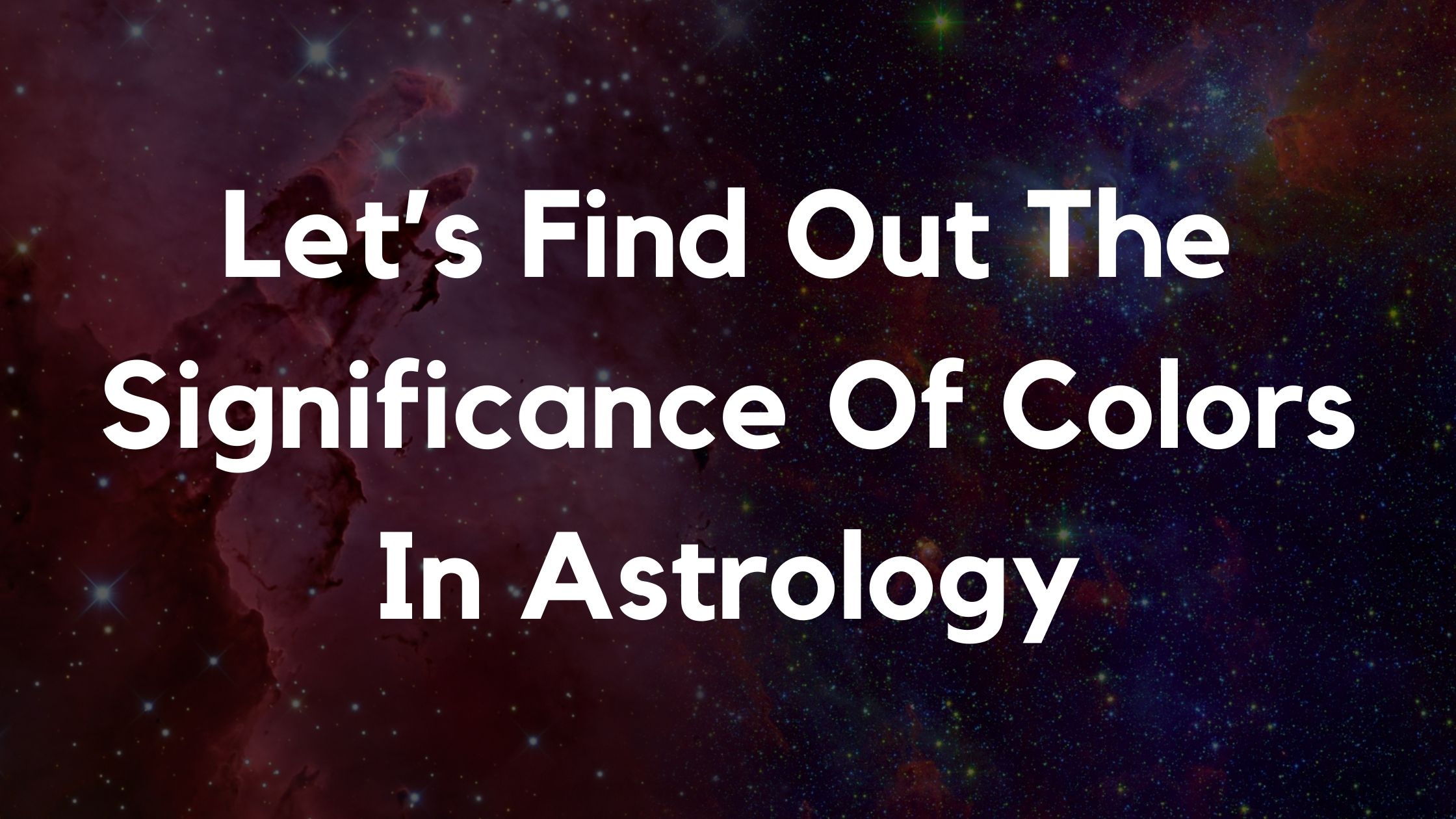 Let’s Find Out The Significance Of Colors In Astrology