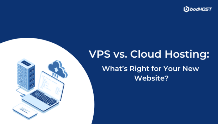 VPS vs. Cloud Hosting What’s Right for Your New Website - bodHOST