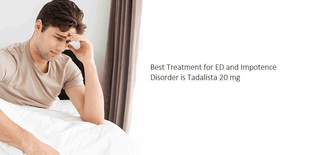 Best Treatment for ED and Impotence Disorder is Tadalista 20 mg