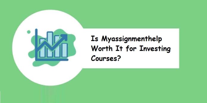 Is Myassignmenthelp Worth It for Investing Courses