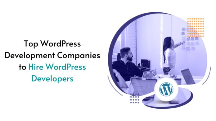 Top WordPress Development Companies to Hire WordPress Developers