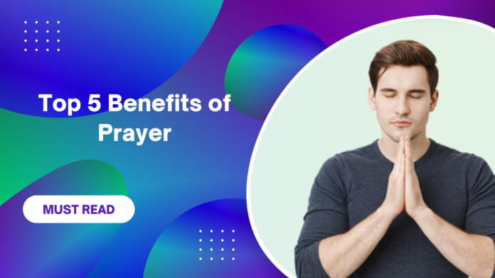 Top 5 Benefits of Prayer