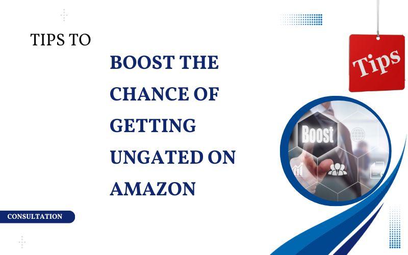 TIPS TO BOOST THE CHANCE OF GETTING UNGATED ON AMAZON